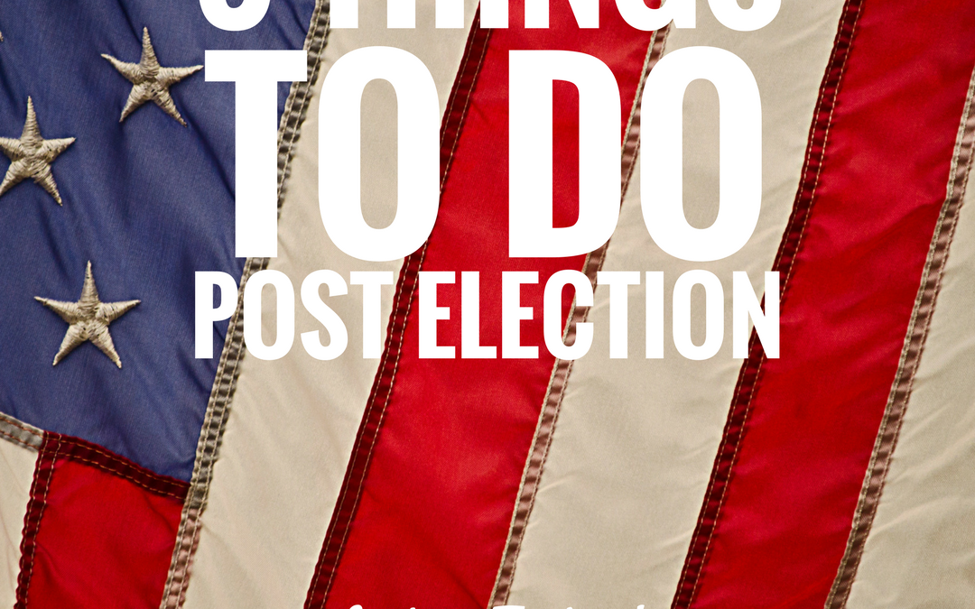 5 Things To Do Post Election