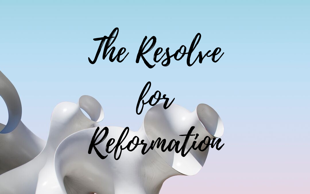 The Resolve for Reformation